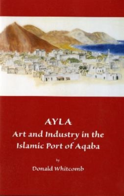 Ayla : Art and Industry in the Islamic Port of Aqaba, Paperback / softback Book