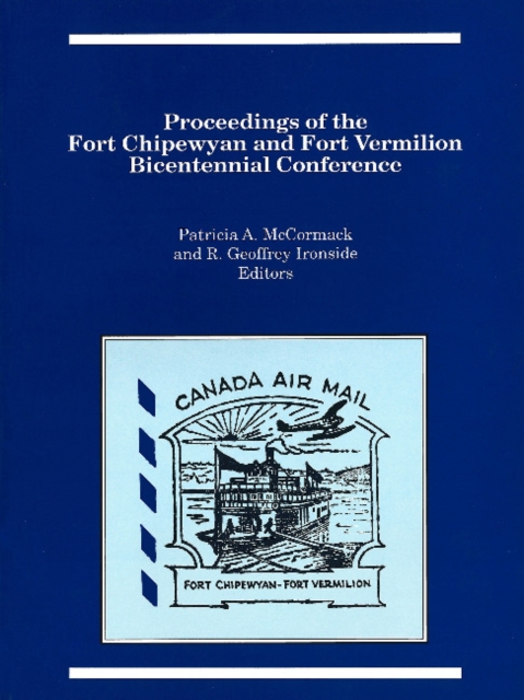 Proceedings of the Fort Chipewyan and Fort Vermilion Bicentennial Conference, Paperback / softback Book