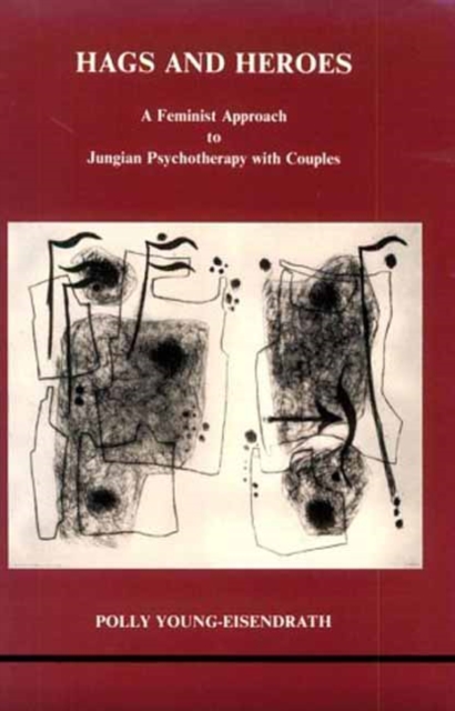 Hags and Heroes : A Feminist Approach to Jungian Therapy with Couples by Polly Young-Eisendrath, Paperback / softback Book