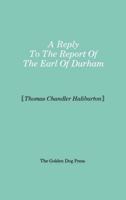 Reply to the Report of the Earl of Durham, Paperback / softback Book
