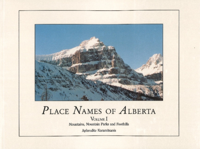 Place Names of Alberta, Vol I : Mountains, Parks and Foothills, Paperback Book