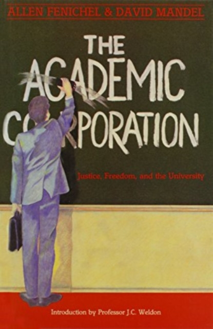 The Academic Corporation : Justice, Freedom and the University, Hardback Book