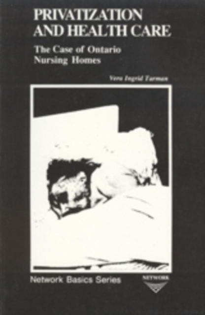 Privatization and Health Care : The Case of Ontario Nursing Homes, Paperback / softback Book