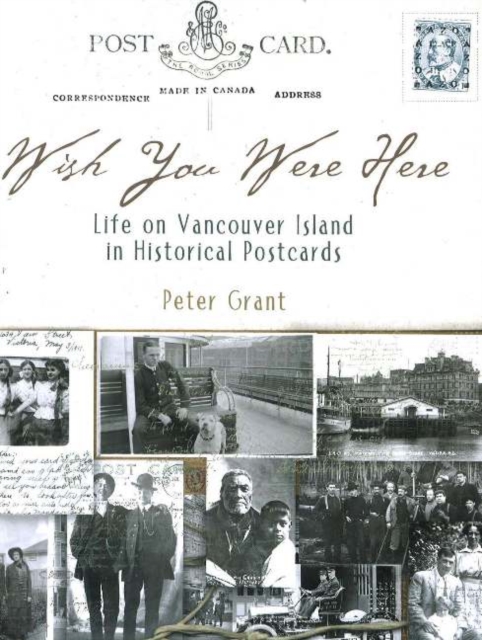 Wish You Were Here : Life on Vancouver Island in Historical Postcards, Paperback Book