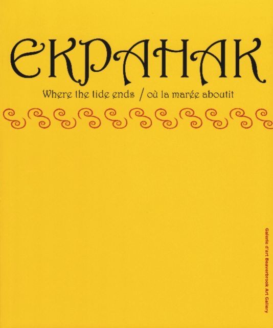 Ekpahak : Where the Tide Ends/Ou la Maree Aboutit, Paperback / softback Book