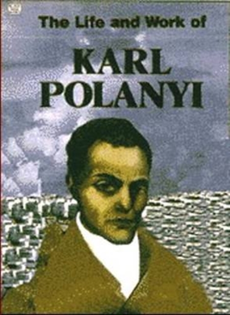 Life And Work Of Karl Polanyi, Paperback / softback Book