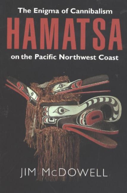 Hamatsa : The Enigma of Cannibalism on the Pacific Northwest Coast, Paperback / softback Book