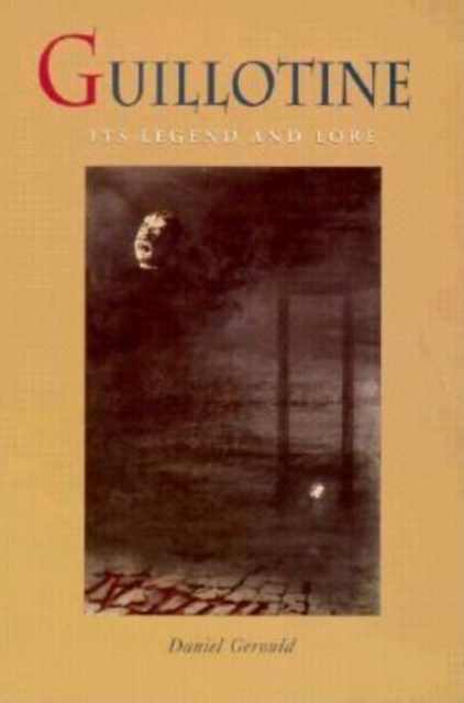Guillotine : Its Legend and Lore, Paperback / softback Book
