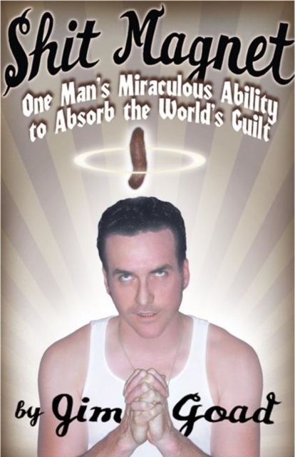 Shit Magnet : One Man's Miraculous Ability to Absorb the World Guilt, Paperback / softback Book