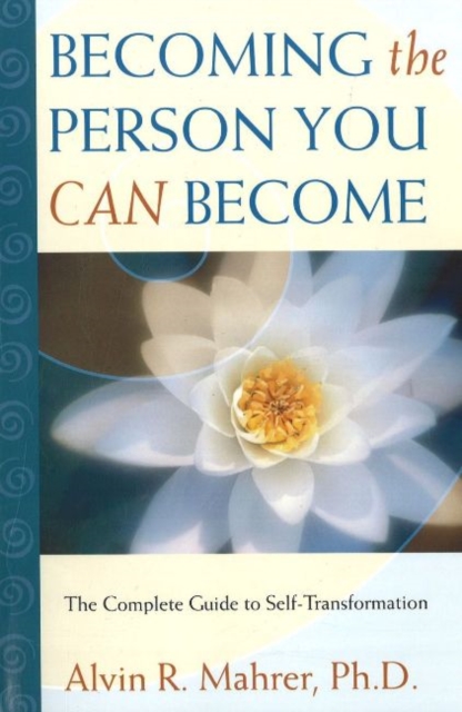 Becoming the Person You Can Become : The Complete Guide to Self-Transformation, Paperback Book