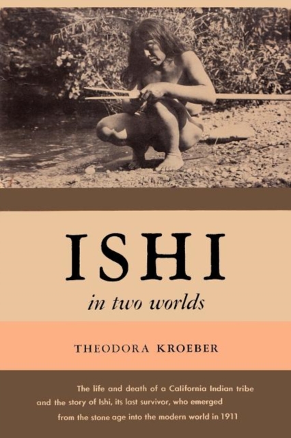 Ishi in Two Worlds A Biography of the Last Wild Indian in North America, Paperback / softback Book