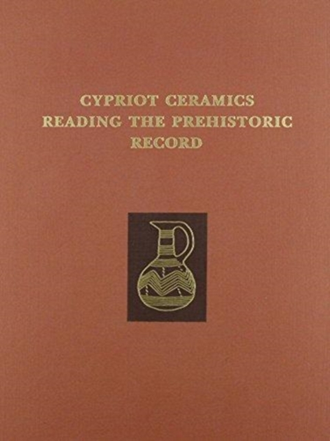 Cypriot Ceramics : Reading the Prehistoric Record, Hardback Book