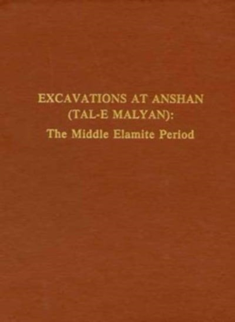 Excavations at Anshan (Tal-e Malyan) : The Middle Elamite Period, Hardback Book
