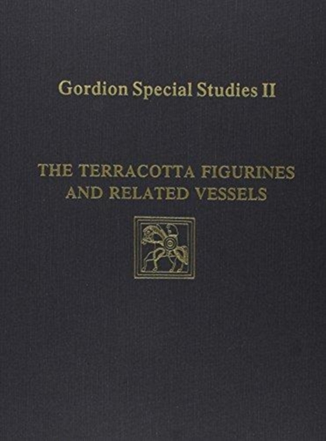 Gordion Special Studies, Volume II : The Terracotta Figurines and Related Vessels, Hardback Book