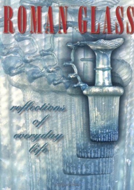 Roman Glass : Reflections of Everyday Life, Paperback / softback Book