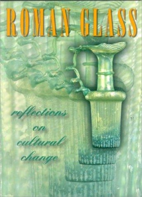 Roman Glass : Reflections on Cultural Change, Paperback / softback Book
