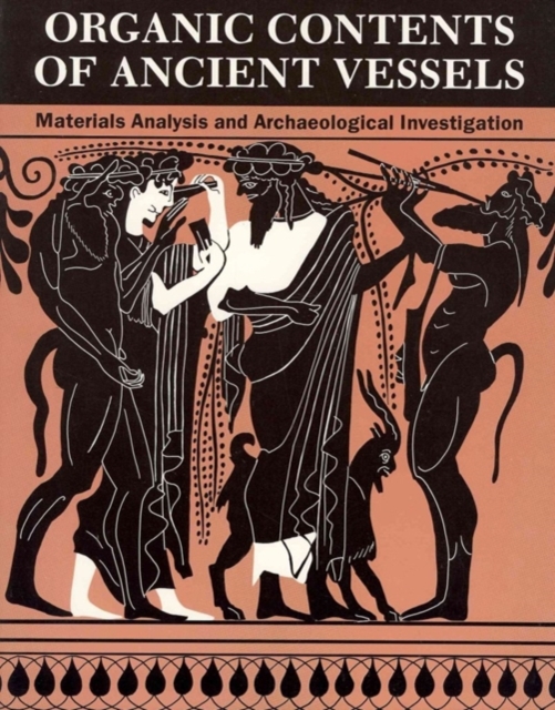 Organic Contents of Ancient Vessels : Materials Analysis and Archaeological Investigation, Paperback / softback Book