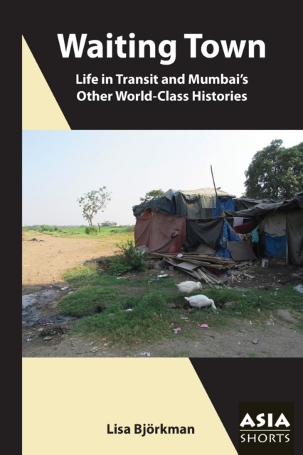 Waiting Town – Life in Transit and Mumbai's Other World–Class Histories, Paperback / softback Book