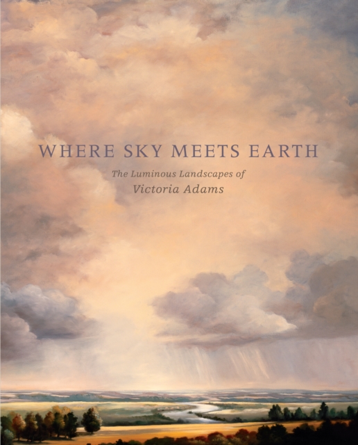 Where Sky Meets Earth : The Luminous Landscapes of Victoria Adams, Paperback / softback Book