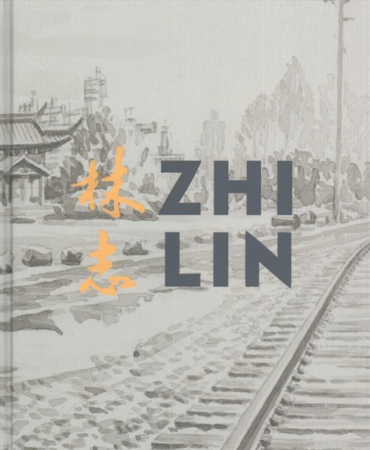 Zhi Lin : In Search of the Lost History of Chinese Migrants and the Transcontinental Railroads, Hardback Book
