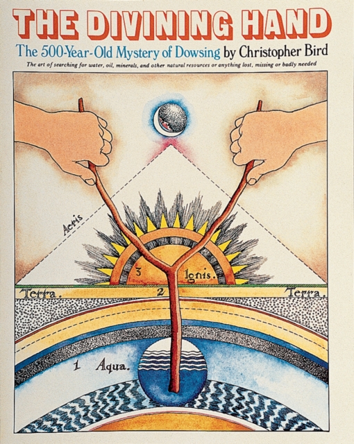 The Divining Hand : The 500 year-old Mystery of Dowsing, Paperback / softback Book