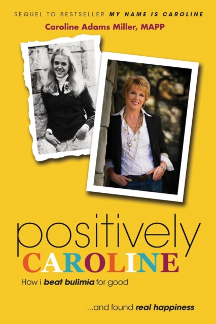 Positively Caroline : How I beat bulimia for good ... and found real happiness, Paperback / softback Book