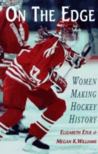 On the Edge : Women Making Hockey History, Paperback Book