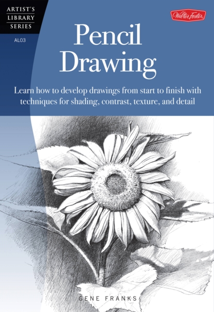 Pencil Drawing : Learn how to develp drawings from start to finish with techniques for shading, contrast, texture, and detail, Paperback / softback Book