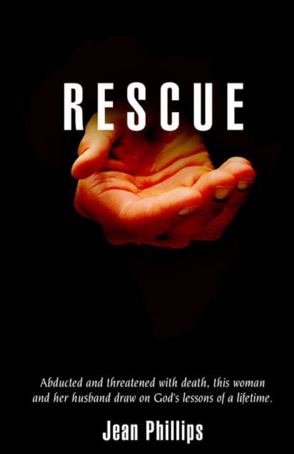 Rescue : Abducted and Threatened with Death, This Woman and Her Husband Draw on God's Lessons of a Lifetime., Paperback / softback Book