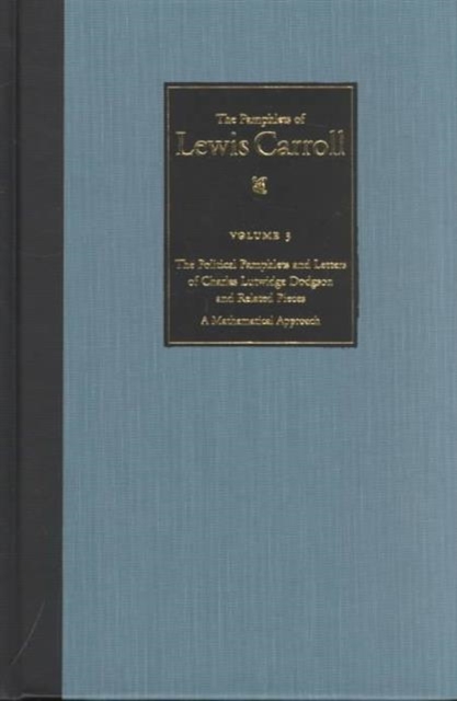 The Political Pamphlets and Letters of Charles Lutwidge Dodgson and Related Pieces v. 3; Pamphlets of Lewis Carroll : A Mathematical Approach, Hardback Book
