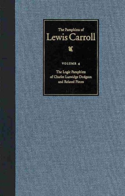 The Pamphlets of Lewis Carroll : The Logic Pamphlets of Lewis Carroll and Related Pieces, Hardback Book