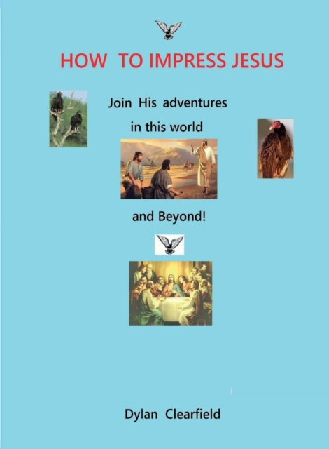How to Impress Jesus : Join his adventures in the world and beyond, Paperback / softback Book