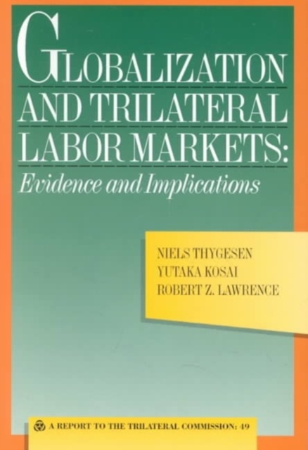 Globalization and Trilateral Labor Markets : Evidence and Implications, Paperback / softback Book