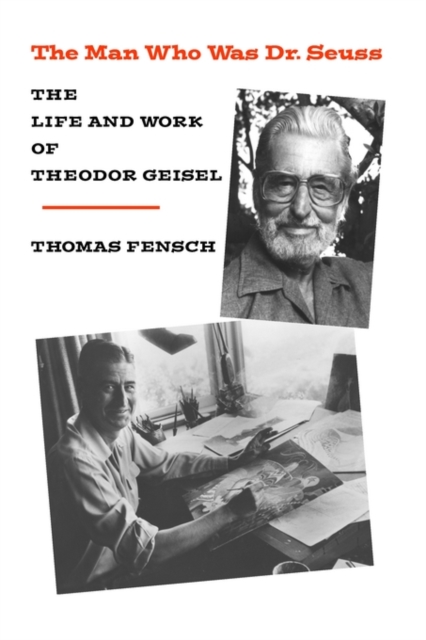 The Man Who Was Dr. Seuss : The Life and Work of Theodor Geisel, Hardback Book