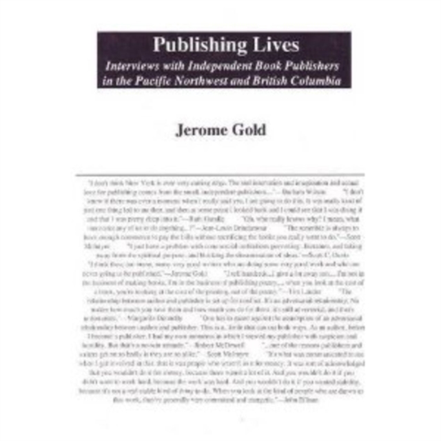 Publishing Lives : Interviews with Independent Book Publishers in the Pacific Northwest and British Columbia, Hardback Book