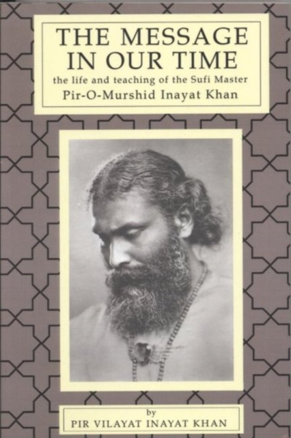 Message in Our Time : The Life & Teaching of the Sufi Master Pir-O-Murshid Inayat Khan., Paperback / softback Book