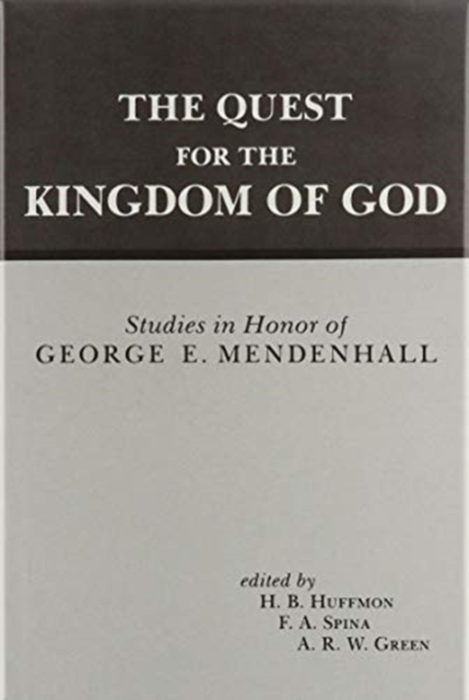 The Quest for the Kingdom of God : Studies in Honor of George E. Mendenhall, Hardback Book