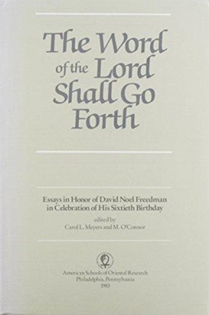 The Word of the Lord Shall Go Forth : Essays in Honor of David Noel Freedman in Celebration of His Sixtieth Birthday, Hardback Book