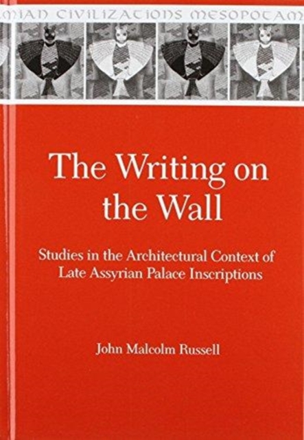 The Writing on the Wall : Studies in the Architectural Context of Late Assyrian Palace Inscriptions, Hardback Book