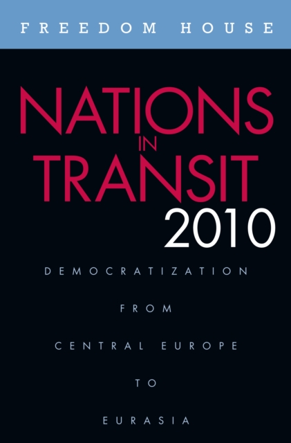Nations in Transit 2010 : Democratization from Central Europe to Eurasia, Paperback / softback Book