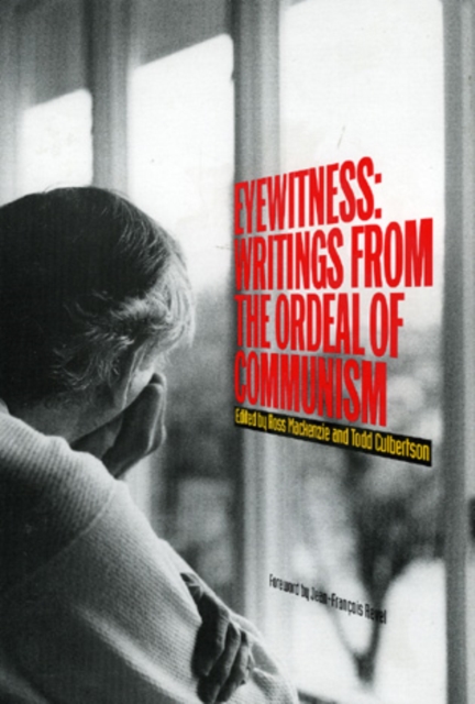 Eyewitness : Writings from the Ordeal of Communism, Hardback Book