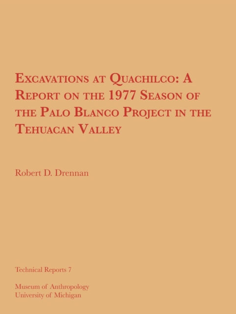 Excavations at Quachilco : A Report on the 1977 Season of the Palo Blanco Project in the Tehuacan Valley, Paperback / softback Book