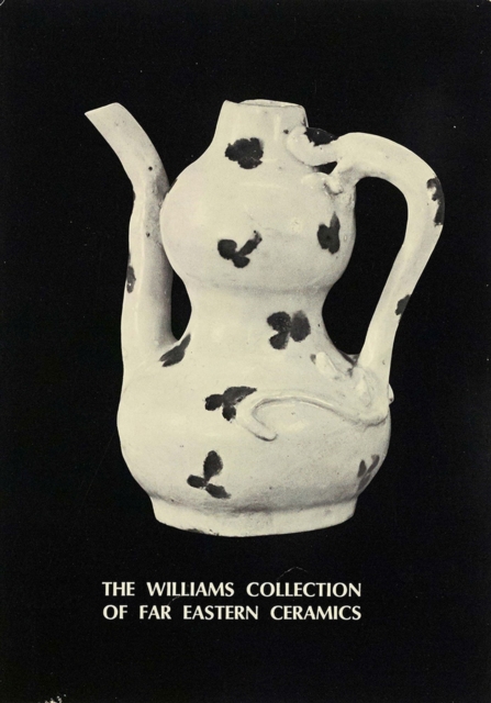 The Williams Collection of Far Eastern Ceramics: Chinese, Siamese, and Annamese Ceramic Ware Selected from the Collection of Justice and Mrs. G. Mennen Williams in the University of Michigan Museum of, Paperback / softback Book