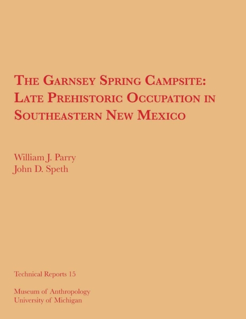 The Garnsey Spring Campsite : Late Prehistoric Occupation in Southeastern New Mexico, Paperback / softback Book
