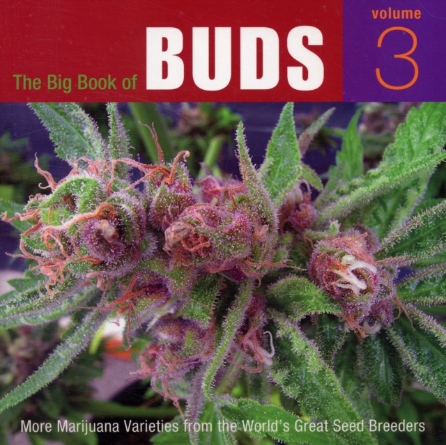 The Big Book Of Buds, Vol. 3 : More Marijuana Varieties from the World's Greatest Seed Breeders, Paperback / softback Book