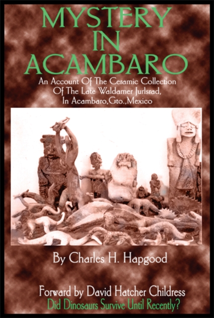 Mystery in Acambaro : Did Dinosaurs Survive Until Recently?, Paperback / softback Book