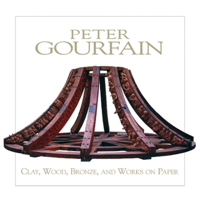 Peter Gourfain : Clay, Wood, Bronze, And Works On Paper, Paperback / softback Book