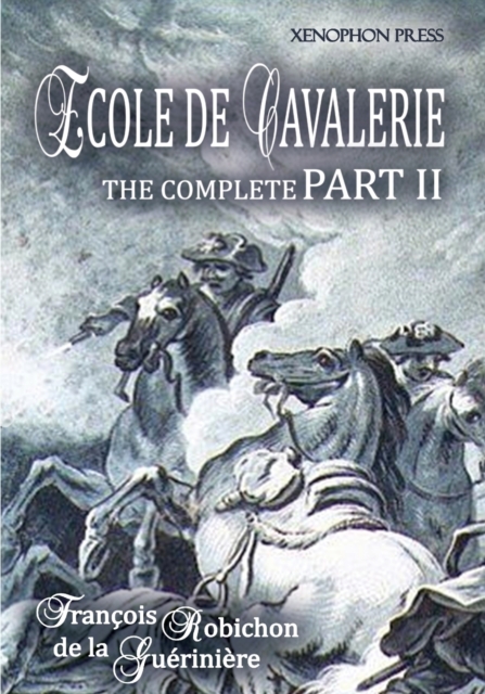 Ecole de Cavalerie Part II Expanded Edition a.k.a. School of Horsemanship : with an Appendix from Part I On the Bridle, Paperback / softback Book