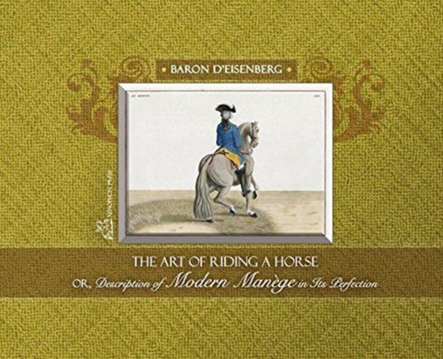 The Art of Riding a Horse or Description of Modern Man?ge in its perfection by Baron d'Eisenberg, Hardback Book