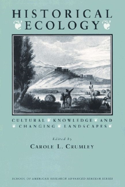 Historical Ecology : Cultural Knowledge and Changing Landscapes, Paperback / softback Book